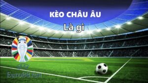 Kèo Châu Âu (kèo 1x2) là một dạng kèo chính