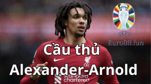 Vai trò của Alexander-Arnold tại Liverpool
