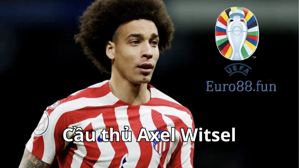 Axel Witsel rất hào hứng khi gia nhập Borussia Dortmund