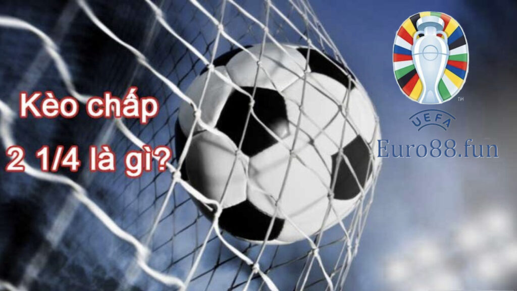 Kèo chấp 2 1/4 là gì?