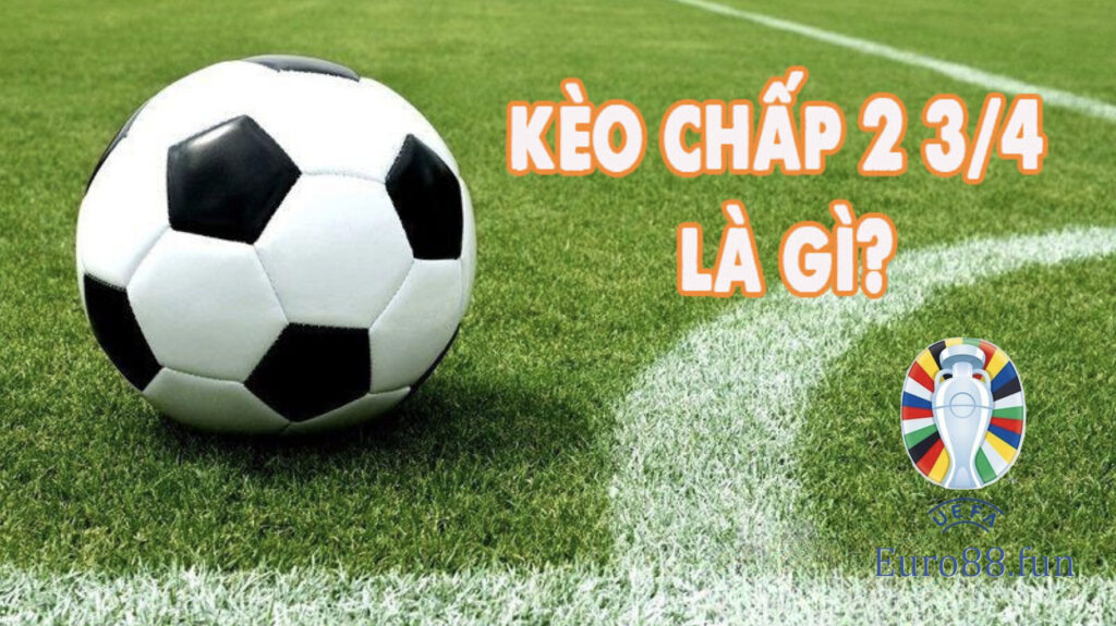 Tổng quan về loại kèo 2 3/4 là gì
