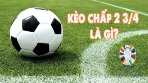 Tổng quan về loại kèo 2 3/4 là gì