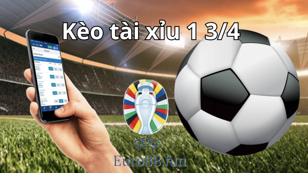 Tỷ lệ kèo tài xỉu 1 3/4 trái xuất hiện trong một số trận đấu bóng đá