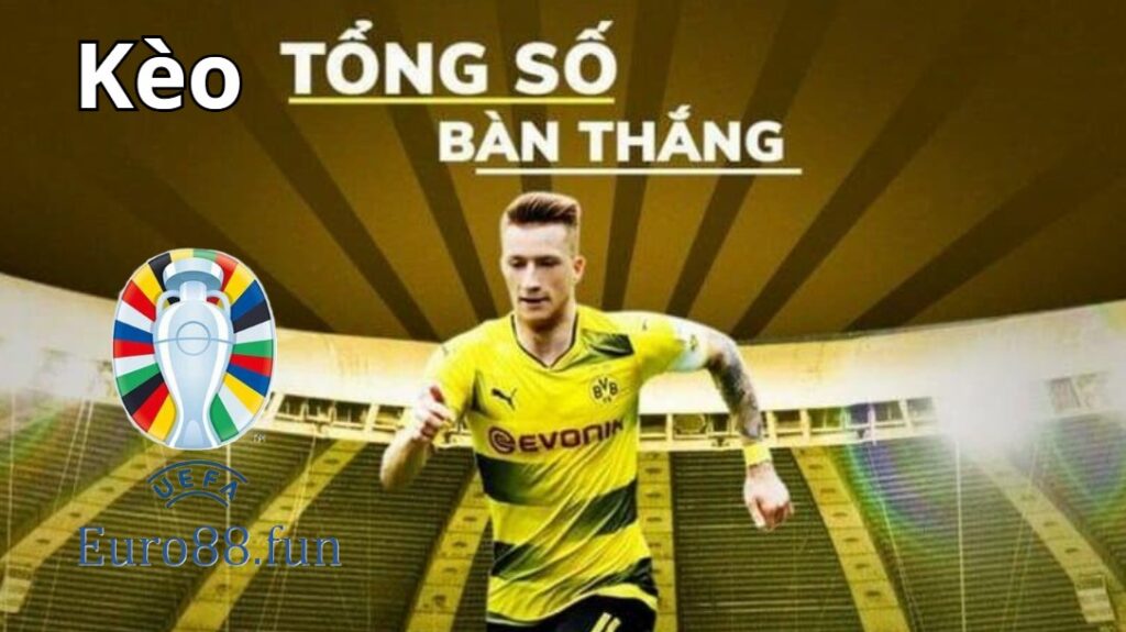 Tổng quan kèo tổng số bàn thắng