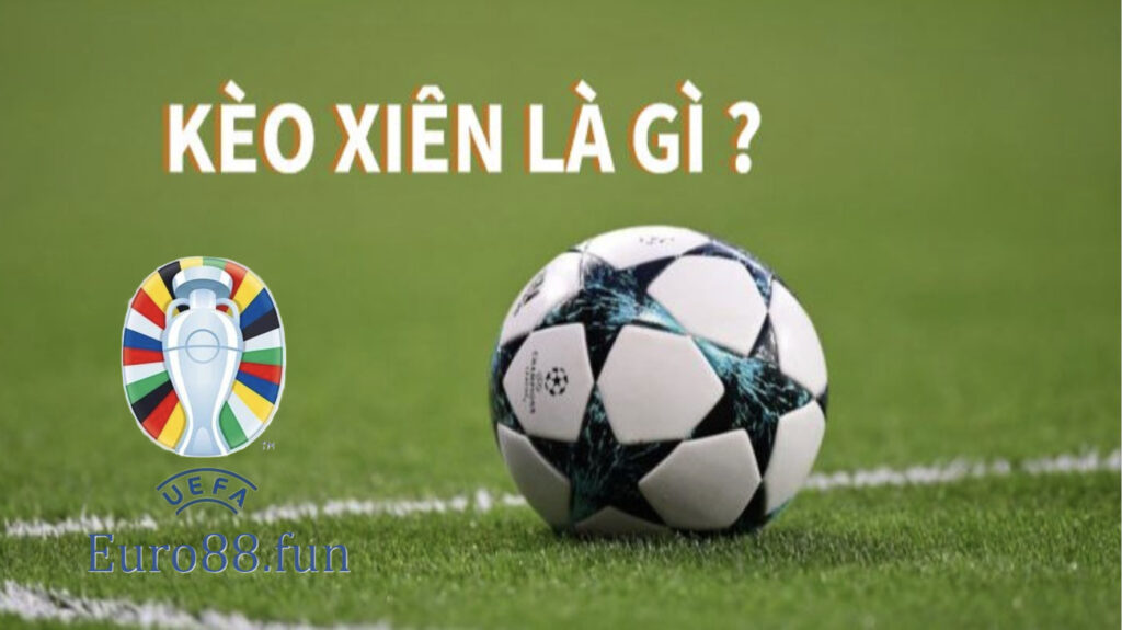 Kèo xiên là gì? Là bet thủ cần phải biết đến kèo này