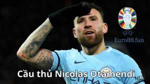Premier League điểm đến mơ ước của Otamendi