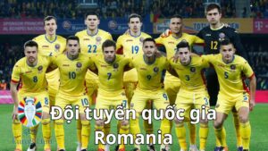Tổng quan về đội tuyển quốc gia Romania