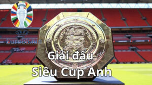 Siêu cúp Anh là gì? Fan hâm mộ bóng đá nên biết đến