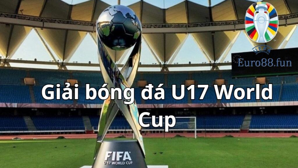 FIFA U17 World Cup hay còn được gọi là Giải vô địch bóng đá U17 thế giới