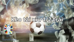 Kèo tài xỉu 1/2 trái trong cá cược bóng đá