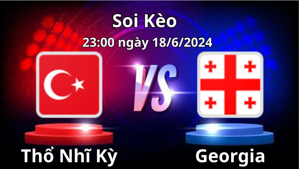 Soi kèo Thổ Nhĩ Kỳ vs Georgia