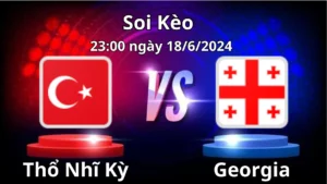 Soi kèo Thổ Nhĩ Kỳ vs Georgia